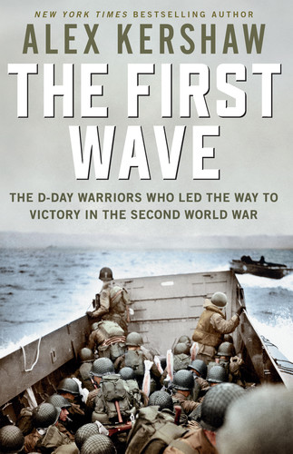 First Wave The D-Day Warriors Who Led the Way to Victory in the Second World War