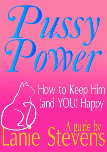 Pussy Power - How to Keep Him (and YOU) Happy