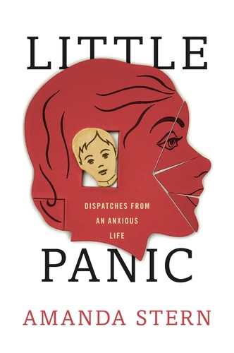 Little Panic  Dispatches from an Anxious Life by Amanda Stern 