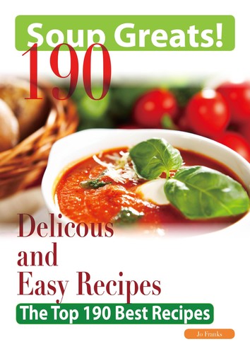 Soup Greats 190 Delicious and Easy Soup Recipes