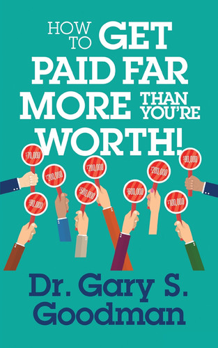 How to Get Paid Far More than You Are Worth!