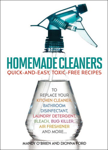 Homemade Cleaners - Quick-and-Easy, Toxin-Free Recipes to Replace Your Kitchen Cleaner