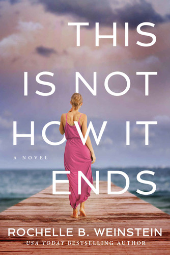 This Is Not How It Ends by Rochelle B  Weinstein 