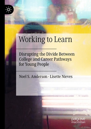 Working to Learn Disrupting the Divide Between College and Career Pathways for Young People
