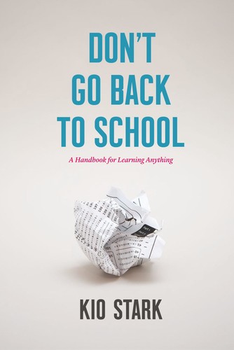 Don't Go Back to School   A Handbook for Learning Anything