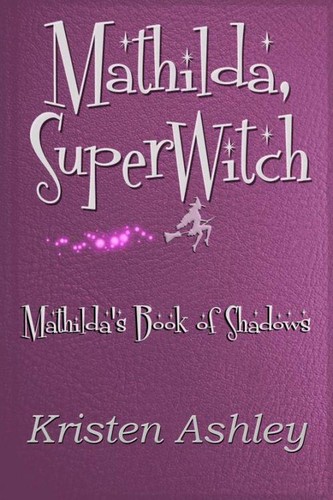 Mathilda's Book of Shadows (Mathilda, SuperWitch, n 1) by Kristen Ashley