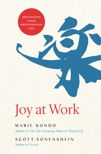 Joy at Work  Organizing Your Professional Life by Marie Kondo 