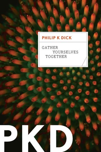 Gather Yourselves Together by Philip K  Dick 