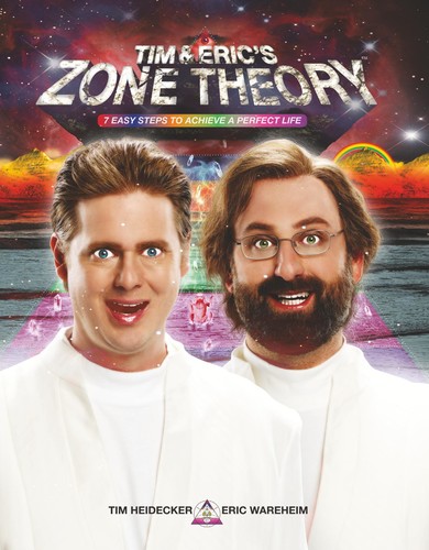 Tim and Eric's Zone Theory  7 Easy Steps to Achieve a Perfect Life by Tim Heidecker PDF