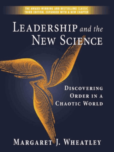 Leadership and the New Science  Discovering Order in a Chaotic World by Margaret J  Wheatley 