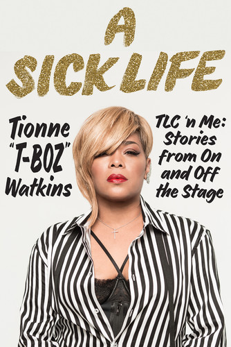 A Sick Life by Tionne T-Boz Watkins 