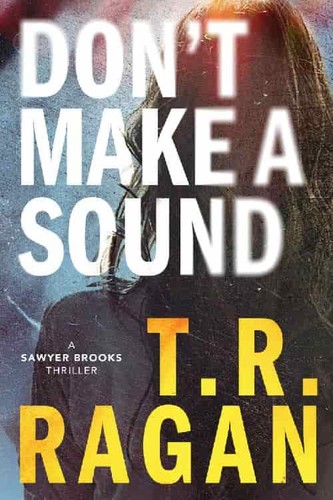 Don't Make a Sound by T  R  Ragan 